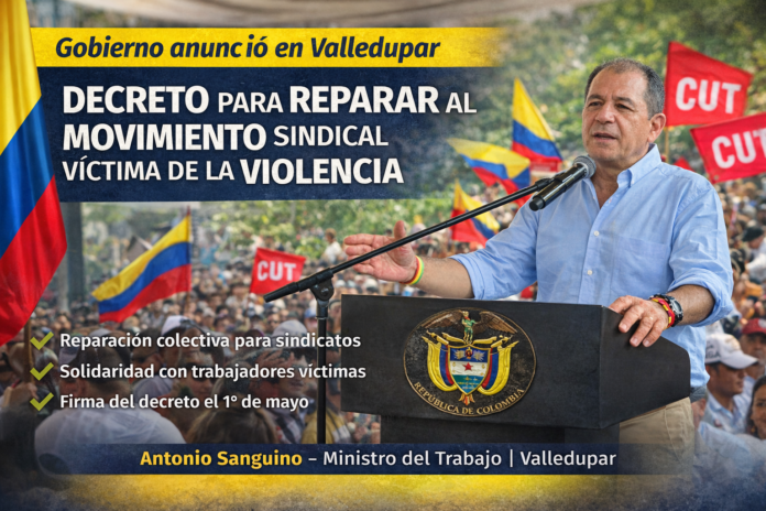 Decreto reparación sindical colectiva anunciado en Valledupar por el Gobierno para víctimas del movimiento sindical