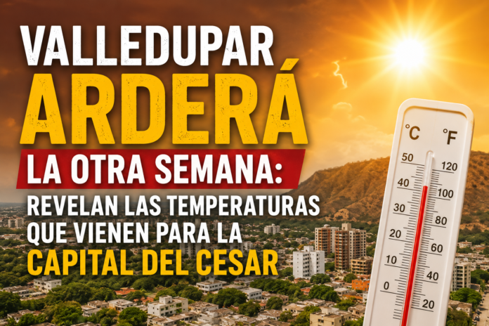 Panorama de Valledupar bajo altas temperaturas y alerta por intensa ola de calor en el Cesar.